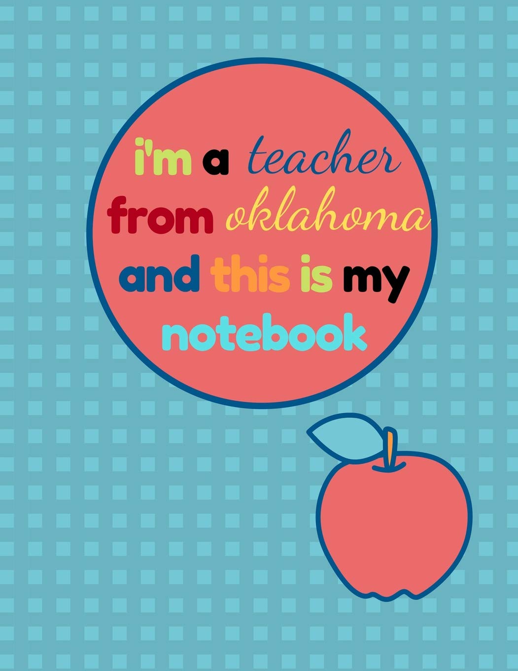 I'm a Teacher From Oklahoma and This Is My Notebook: Funny Oklahoma Notebook for Teachers Appreciation Business, Finance & Career