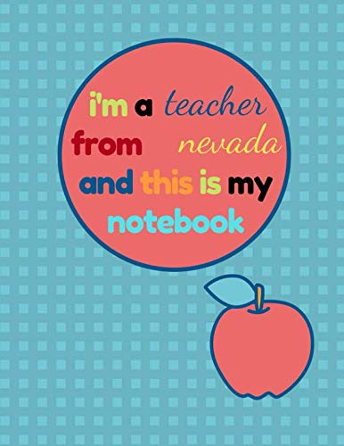 I'm a Teacher From Nevada and This Is My Notebook: Funny Nevada Notebook for Teachers Appreciation Education & Training