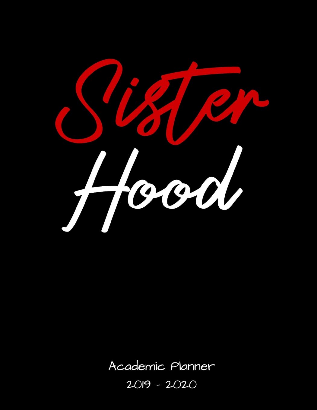 Sister Hood 2019 - 2020 Academic Planner: An 18 Month Weekly Calendar - July 2019 - December 2020 - For Delta Sigma Theta Sorors Business, Finance & Career