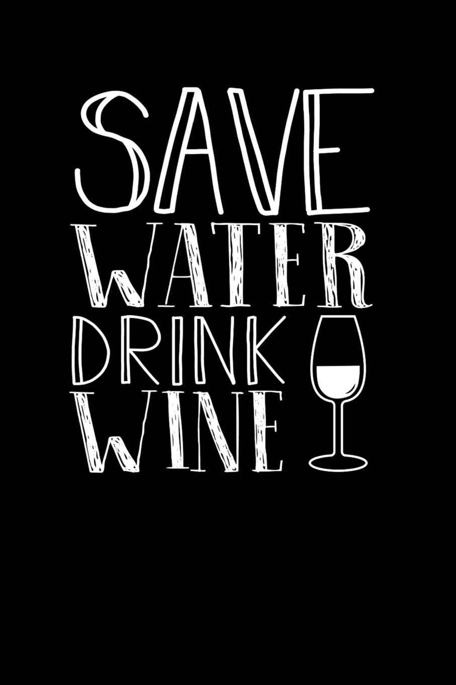 Save Water Drink Wine: Wine Review Journal: 120 6x9 Template Pages, Matte Cover Books