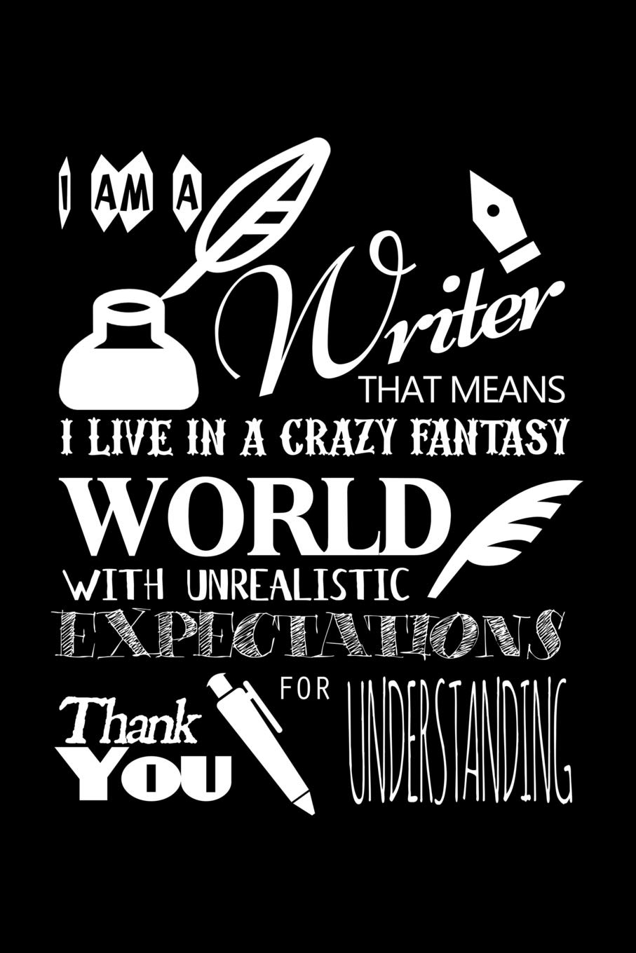 I Am A Writer That Means That I Live In A Crazy Fantasy World With Unrealistic Expectations Thank You For Understanding: Blank Paper Sketch Book - ... Doodling, Drawing, Painting or Writing Social Sciences