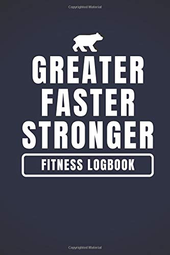 Greater Faster Stronger: Fitness Logbook: Motivational , Exercise Journal, Unique, Fitness Journal, Diary, Log Book (110 Pages, 6 x 9) Books For Men Health, Nutrition & Fitness