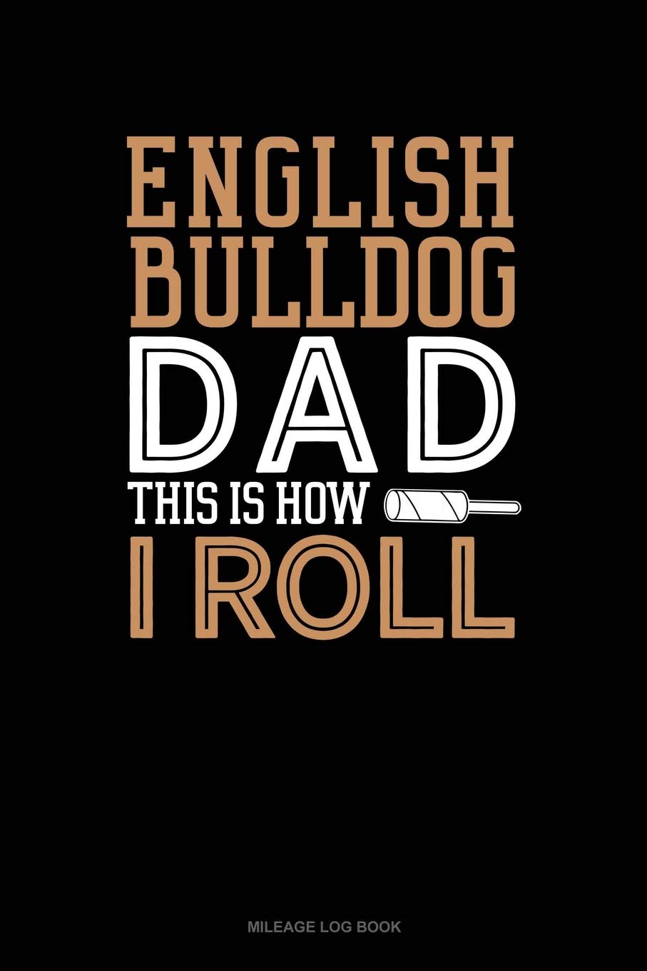 English Bulldog Dad This Is How I Roll: Mileage Log Book Contemporary literature