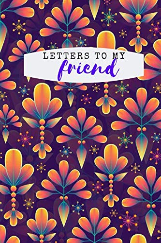 Letters to my Friend: Friendship Notebook, Relationship Diary, Keepsake Journal (110 Pages, Lined, 6 x 9) (Love, Band 1) Parents & Children