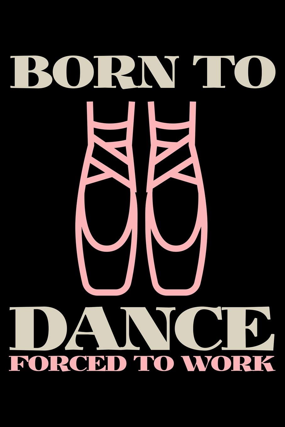 Born To Dance Forced To Work: Blank Paper Sketch Book - Artist Sketch Pad Journal for Sketching, Doodling, Drawing, Painting or Writing Social Sciences