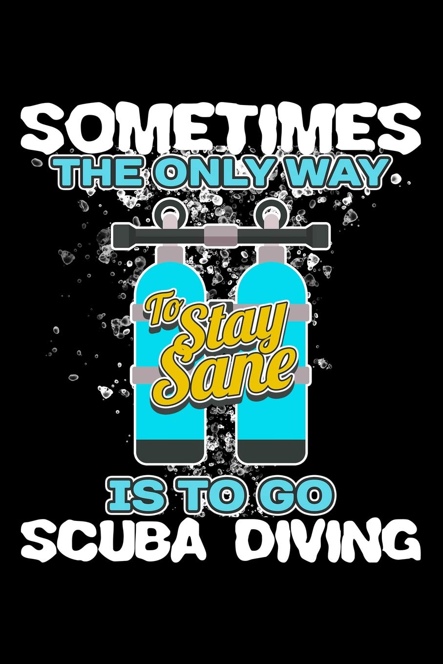 Sometimes The Only Way To Stay Sane Is To Go Scuba Diving: Blank Paper Sketch Book - Artist Sketch Pad Journal for Sketching, Doodling, Drawing, Painting or Writing Social Sciences