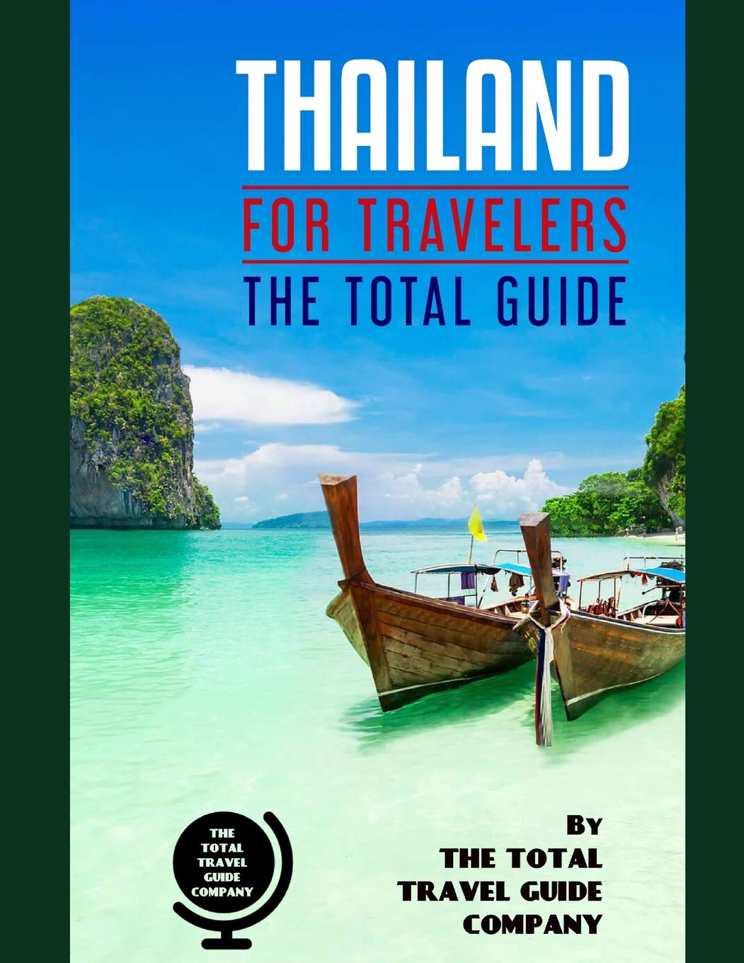 THAILAND FOR TRAVELERS. The total guide: The comprehensive traveling guide for all your traveling needs. By THE TOTAL TRAVEL GUIDE COMPANY (ASIA FOR TRAVELERS) Leisure, Home & Garden