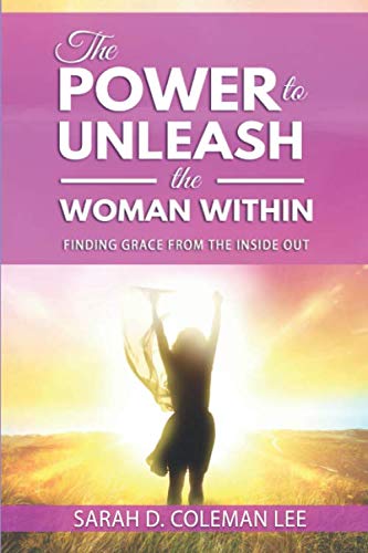 The Power to Unleash the Woman Within: Finding Grace from the Inside Out Lifestyle