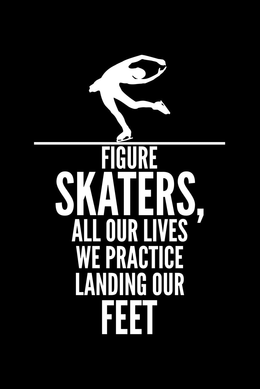 Figure Skaters, All Our Lives We Practice Landing Our Feet: Blank Paper Sketch Book - Artist Sketch Pad Journal for Sketching, Doodling, Drawing, Painting or Writing Social Sciences