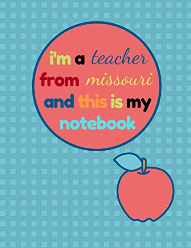 I'm a Teacher From Missouri and This Is My Notebook: Funny Missouri Notebook for Teachers Appreciation Education & Training