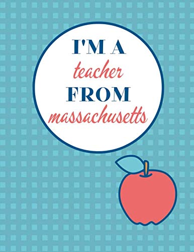 I'm a Teacher From Massachusetts and This Is My Notebook: Funny Massachusetts Notebook for Teachers Appreciation Education & Training