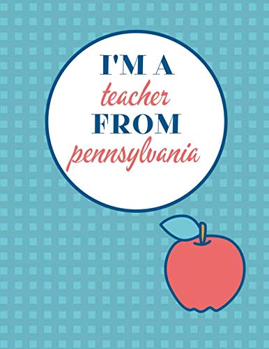 I'm a Teacher From Pennsylvania and This Is My Notebook: Funny Pennsylvania Notebook for Teachers Appreciation Education & Training