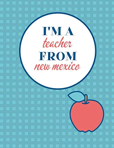I'm a Teacher From New Mexico and This Is My Notebook: Funny New Mexico Notebook for Teachers Appreciation Study Guides