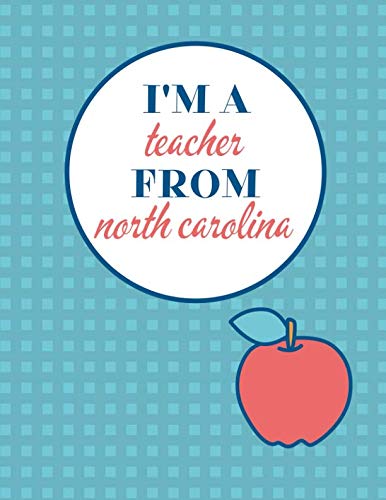 I'm a Teacher From North Carolina and This Is My Notebook: Funny North Carolina Notebook for Teachers Appreciation Education & Training