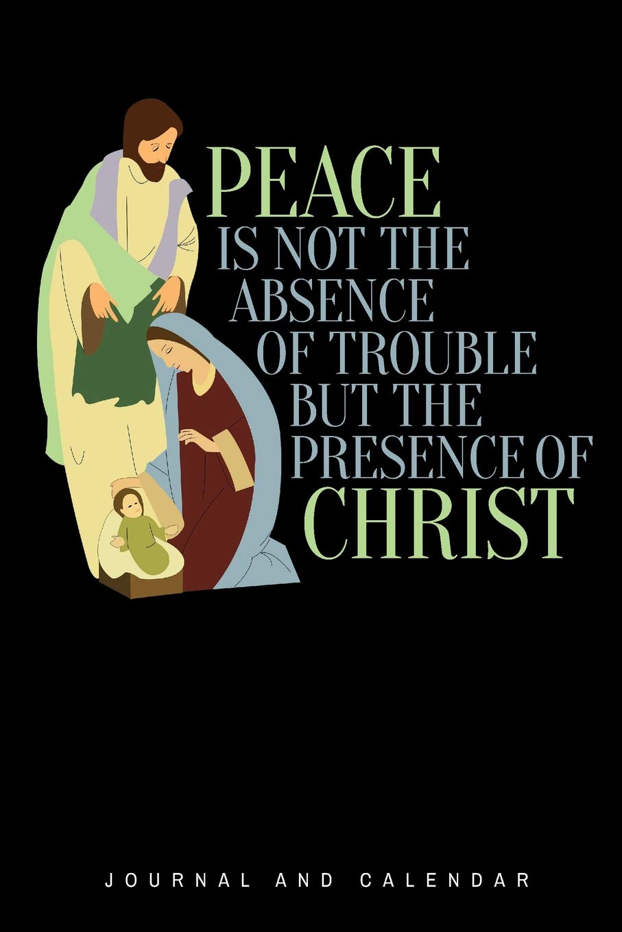 Peace Is Not The Absence Of Trouble But The Presence Of Christ: Blank Lined Journal With Calendar For Faithful Christians Social Sciences