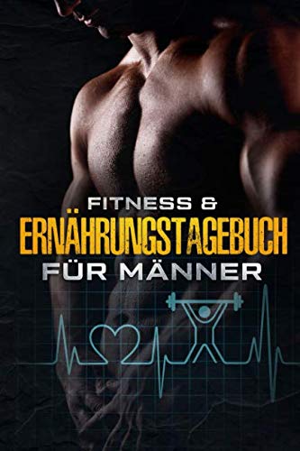 Fitness & Ernährungstagebuch für Männer: Diät und Sport Tagebuch über 90 Tage zum Ausfüllen I Motivationssprüche für jeden Tag I Gewohnheiten ändern & ... ernähren mit dem Abnehmtagebuch I 205 Seiten Health, Nutrition & Fitness