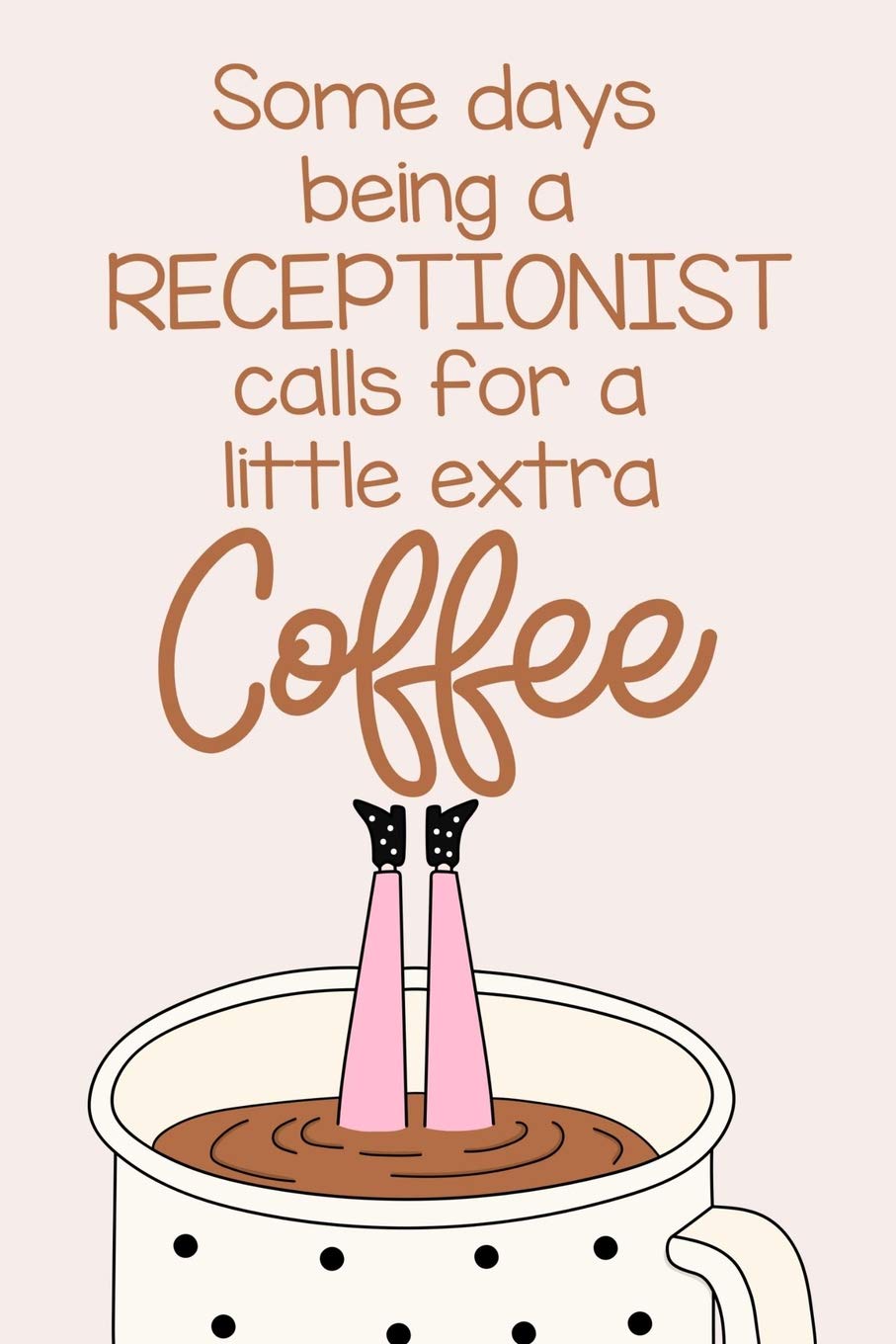 Some days being a RECEPTIONIST calls for a little extra Coffee: a funny journal notebook which exudes workplace humor to brighten the day. Business, Finance & Career