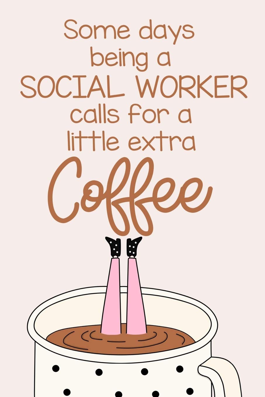 Some days being a SOCIAL WORKER calls for a little extra Coffee: a funny journal notebook which exudes workplace humor to brighten the day. book
