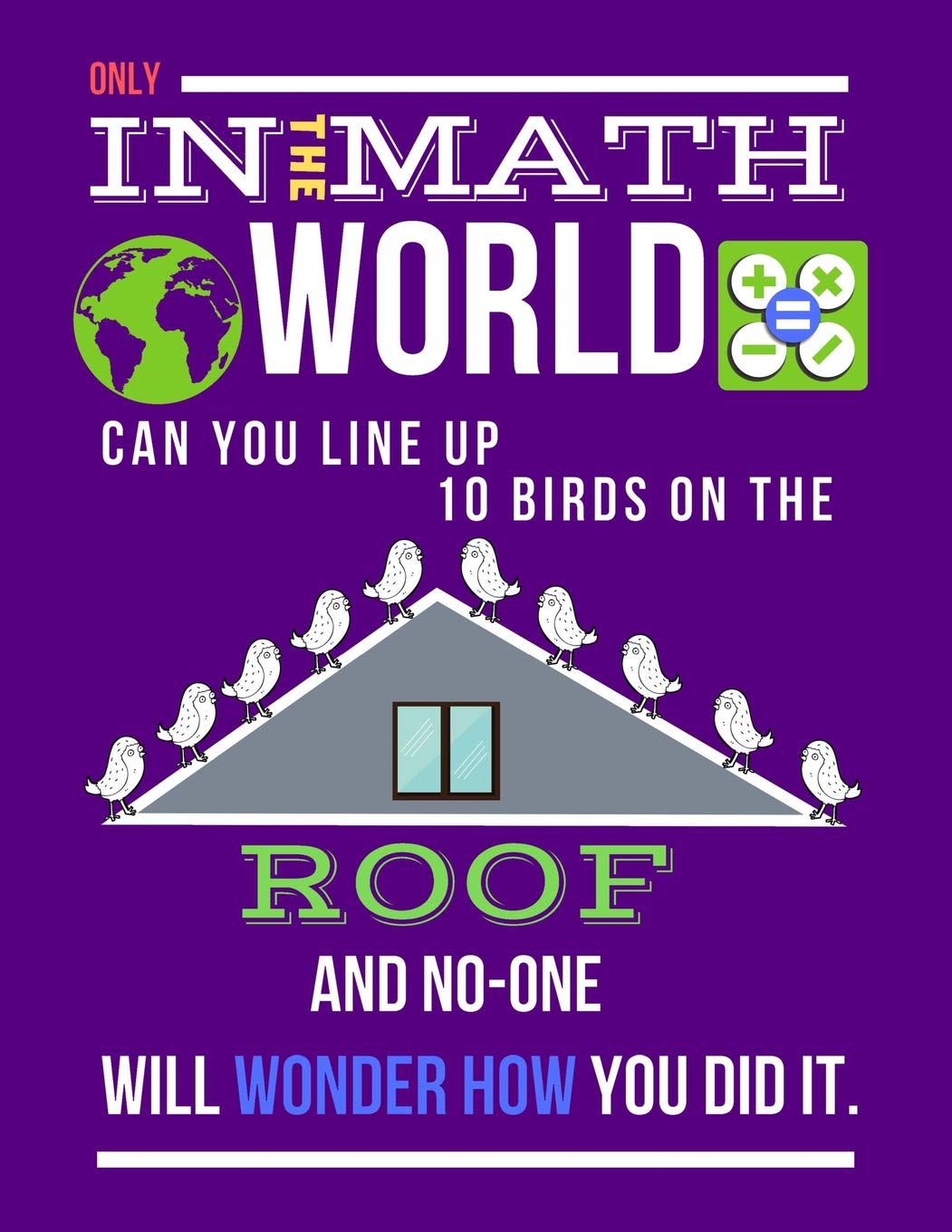 Only In The Math World Can You Line Up 10 Birds On The Roof: Large size Square Grid Coordinate and Quadrille Paper. Great for school, students, ... With Birds On Roof On Pink Design Cover. Learning & Reference