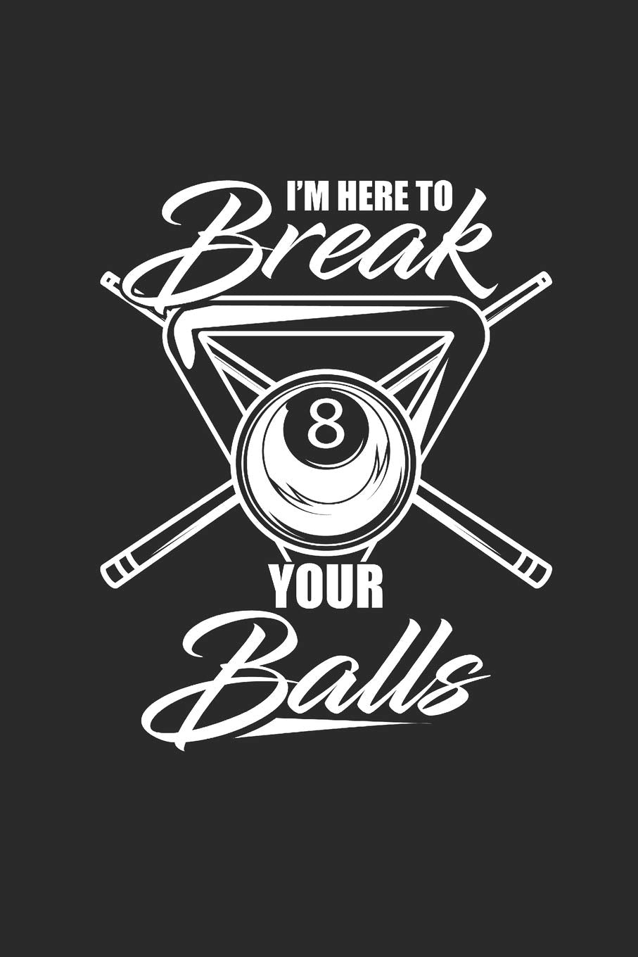 I'M HERE TO BREAK YOUR BALLS: BILLARD NOTEBOOK Pool Snooker Journal 6x9 lined Leisure & Fun