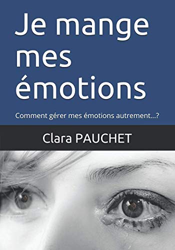 Je mange mes émotions: Comment gérer mes émotions autrement...? (Psycho-nutrition, Band 1) Health, Nutrition & Fitness
