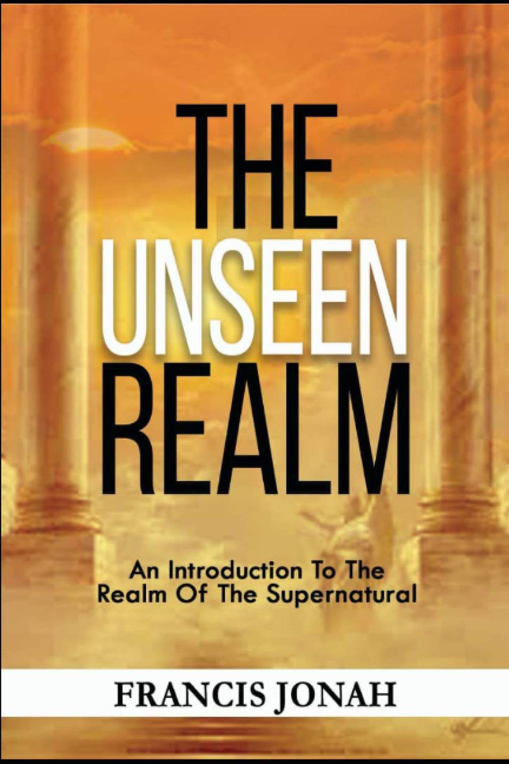 The Unseen Realm: An Introduction To The Realm Of The Supernatural Religion & Esotericism