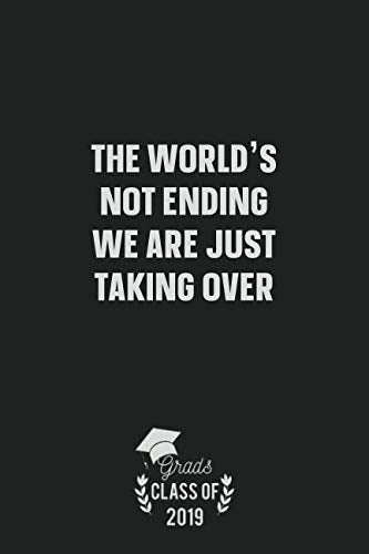 The World’s Not Ending, We Are Just Taking Over.: Graduation gift blank lined writing journal notebook book