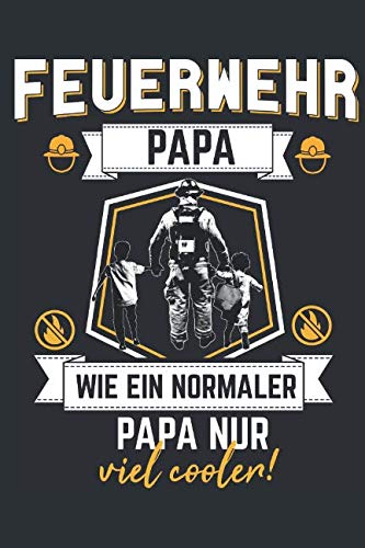 Bester Feuerwehr Papa: Notizbuch für die besten Feuerwehr Papas Parents & Children