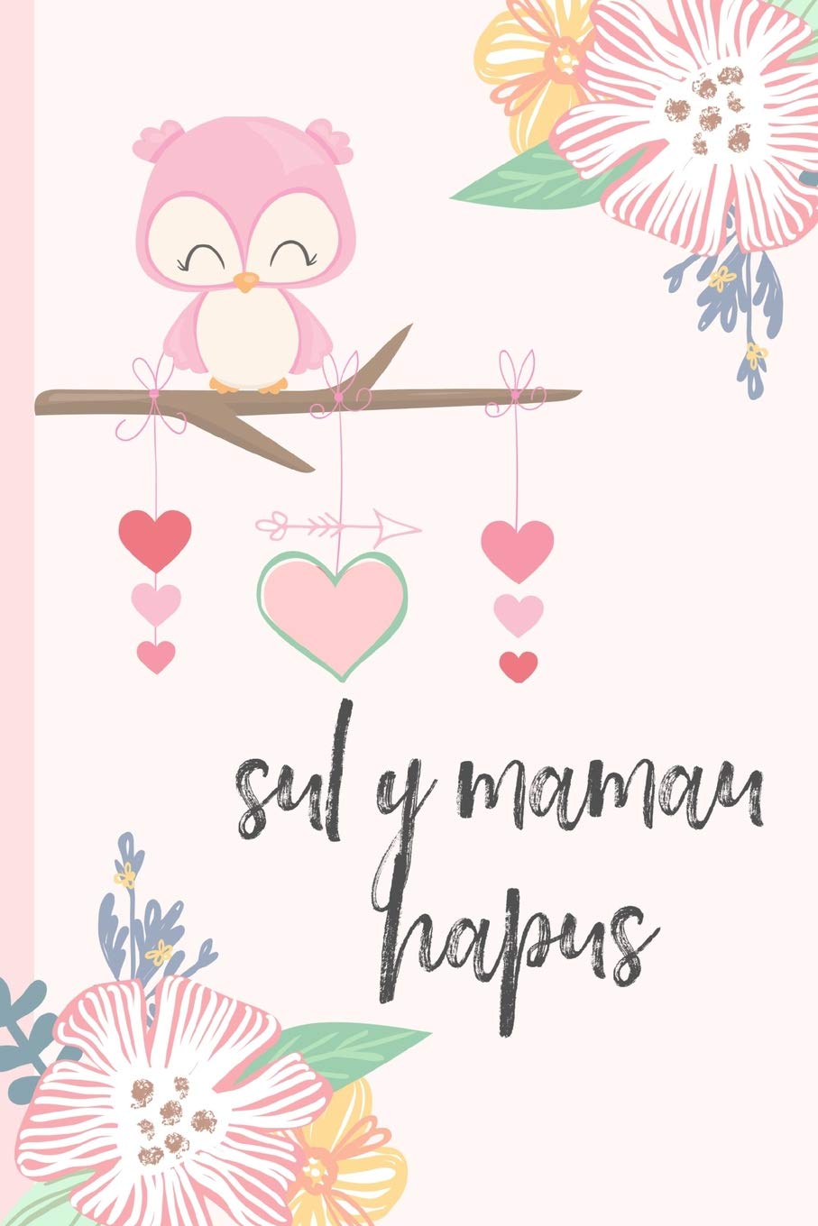 Sul Y Mamau Hapus: Notebook, (Welsh, Happy Mothers Day) Blank Lined journal, (great alternative to a card) Owl Non-fiction