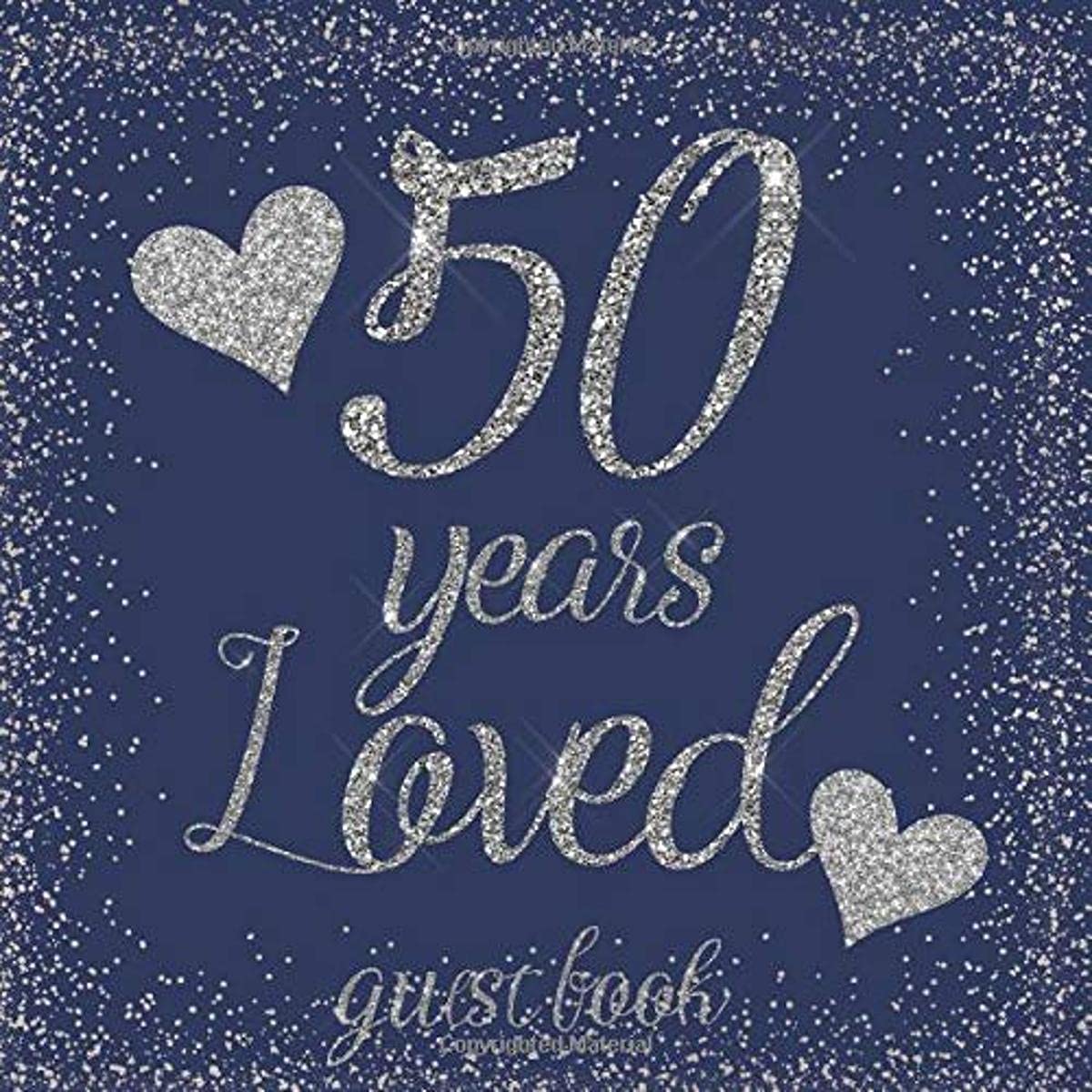 50 Years Loved Guest Book: Glitter Silver Hearts and Navy Blue- Birthday Party Signing Message Book with Gift Log & Photo Space, Beautiful Milestone Keepsake Present for Special Memories book