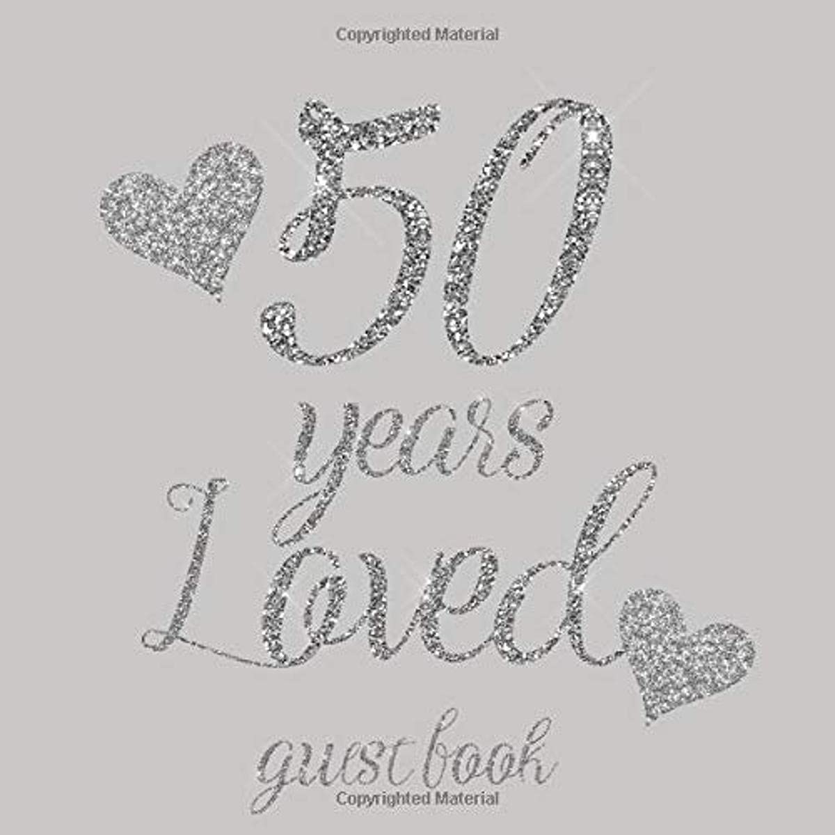 50 Years Loved Guest Book: Glitter Silver Hearts and Grey/Gray - Birthday Party Signing Message Book with Gift Log & Photo Space, Beautiful Milestone Keepsake Present for Special Memories Parents & Children