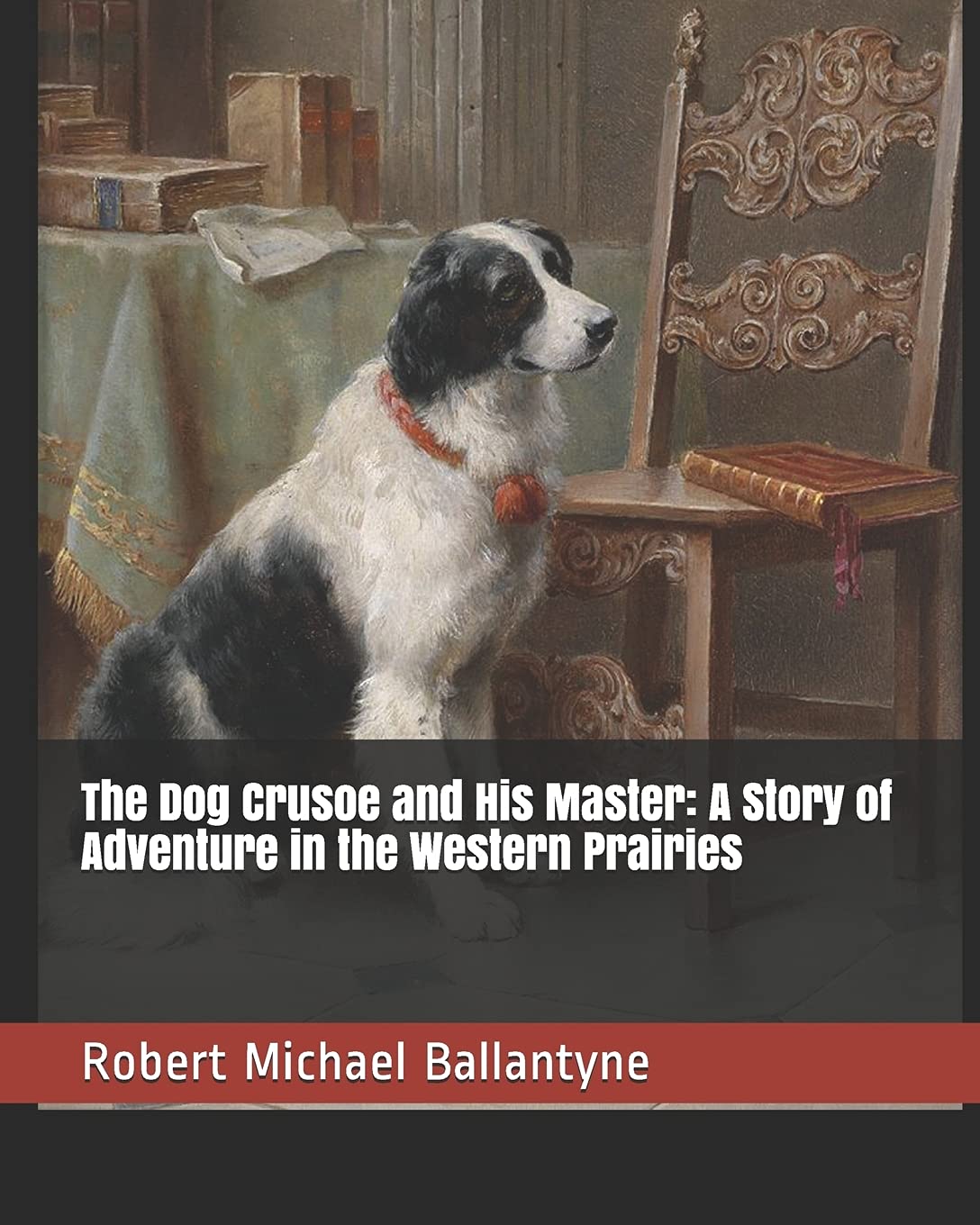 The Dog Crusoe and His Master: A Story of Adventure in the Western Prairies Classics