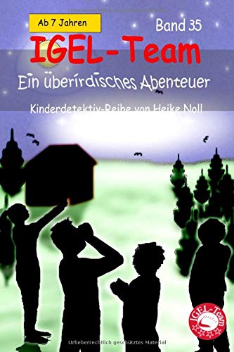 IGEL-Team 35 – Ein überirdisches Abenteuer: Kinderbuchserie IGEL-Team Novels & Short Stories