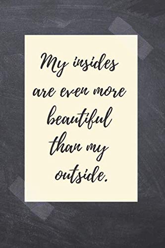 My insides are even more beautiful than my outside: Positive, Complement, Notebook, Journal, Diary, Quad Ruled, graph paper (120 Pages, 6 x 9) Mathematics