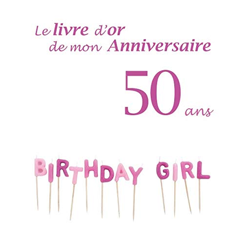 Le livre d'or de mon Anniversaire 50 ans: Couverture Bougies Birthday Girl, Couleurs Violet et Rose, 100 pages, 21.59 x 21.59 cm book