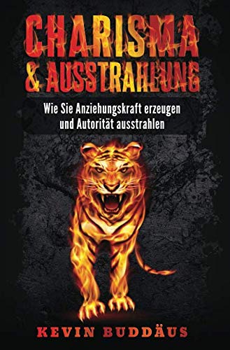 Charisma und Ausstrahlung - Wie Sie Anziehungskraft erzeugen und Autorität ausstrahlen: wirken Sie attraktiver auf andere Menschen und entwickeln Sie ein starkes Selbstbewusstsein International