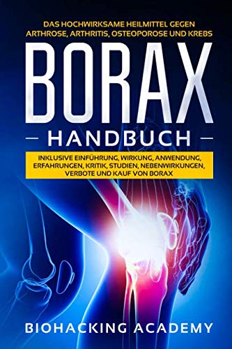 Borax Handbuch: Das hochwirksame Heilmittel gegen Arthrose, Arthritis, Osteoporose und Krebs. Inklusive Einführung, Wirkung, Anwendung, Erfahrungen, Kritik, Studien, Nebenwirkungen, Verbote und Kauf. Manga