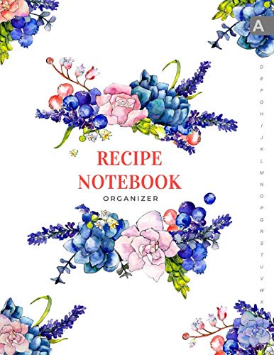 Recipe Notebook Organizer: 8.5 x 11 Large Recipe Book with Alphabetical Tabs | ABC Index Cooking Journal | Succulent Flower Berry Design White Cooking & Enjoying