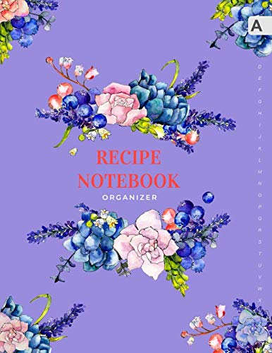 Recipe Notebook Organizer: 8.5 x 11 Large Recipe Book with Alphabetical Tabs | ABC Index Cooking Journal | Succulent Flower Berry Design Blue-Violet Cooking & Enjoying