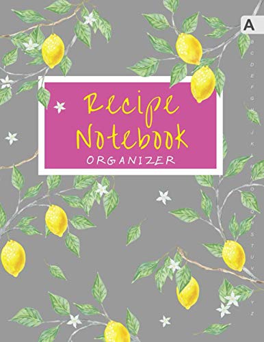 Recipe Notebook Organizer: 8.5 x 11 Large Recipe Book with Alphabetical Tabs | ABC Index Cooking Journal | Lemon Citrus Tree Design Gray Cooking & Enjoying