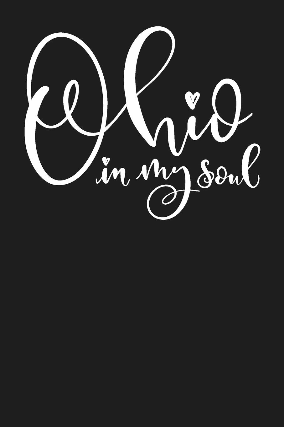 Ohio In My Soul: State of Ohio College Ruled 6"x9" 120 Page Lined Notebook Books