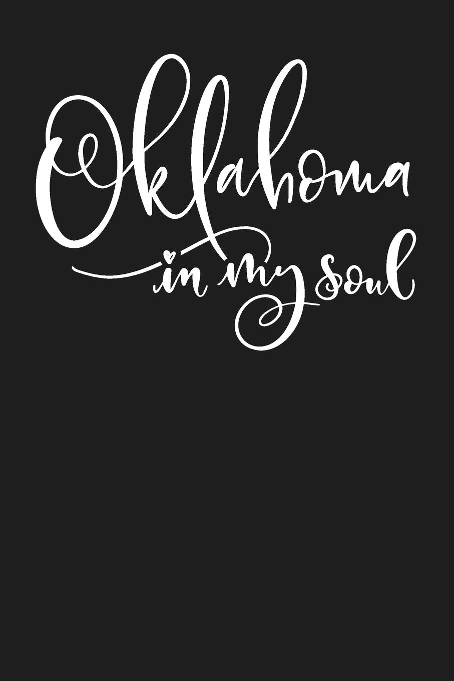 Oklahoma In My Soul: State of Oklahoma College Ruled 6"x9" 120 Page Lined Notebook Books