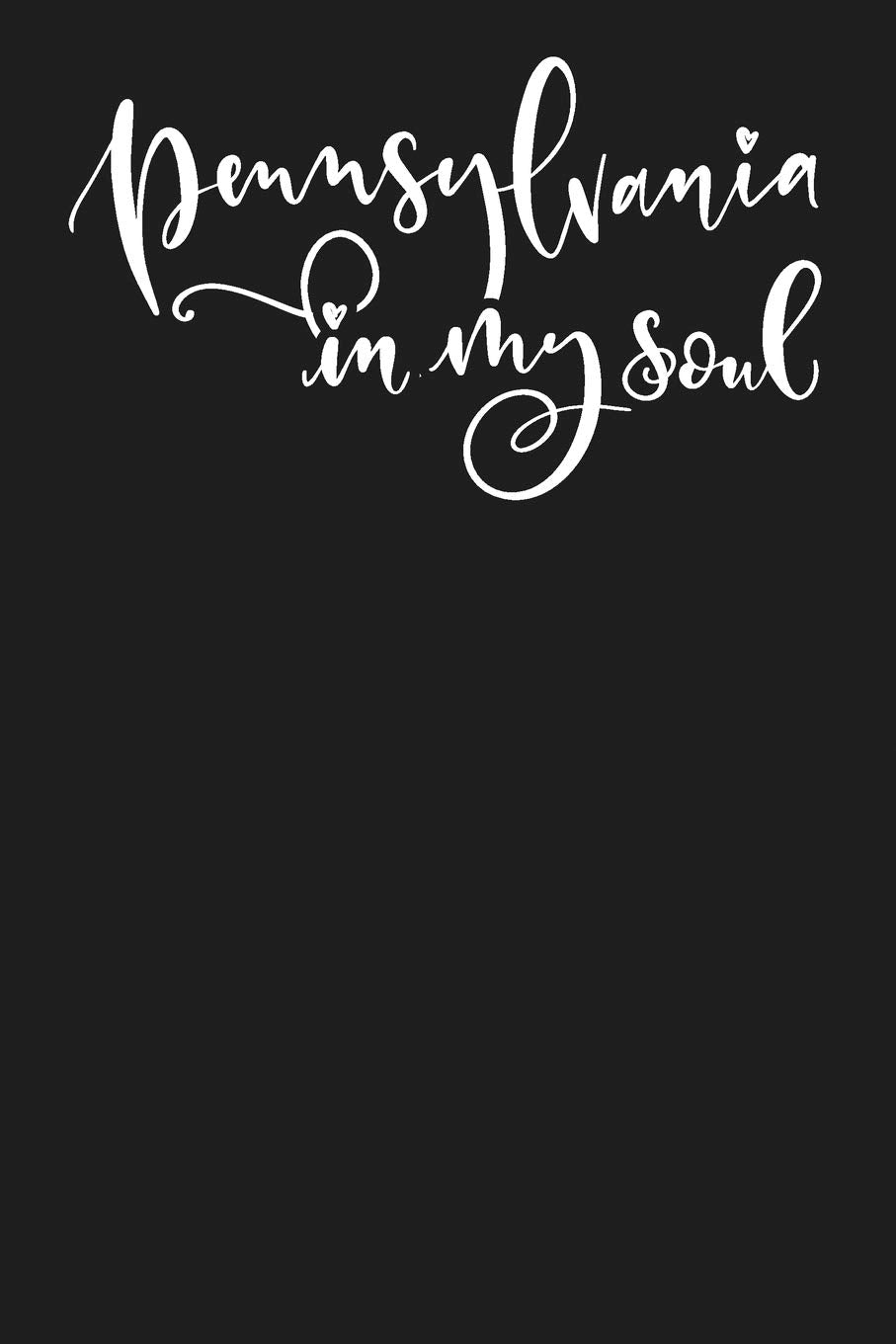 Pennsylvania In My Soul: State of Pennsylvania College Ruled 6"x9" 120 Page Lined Notebook Books
