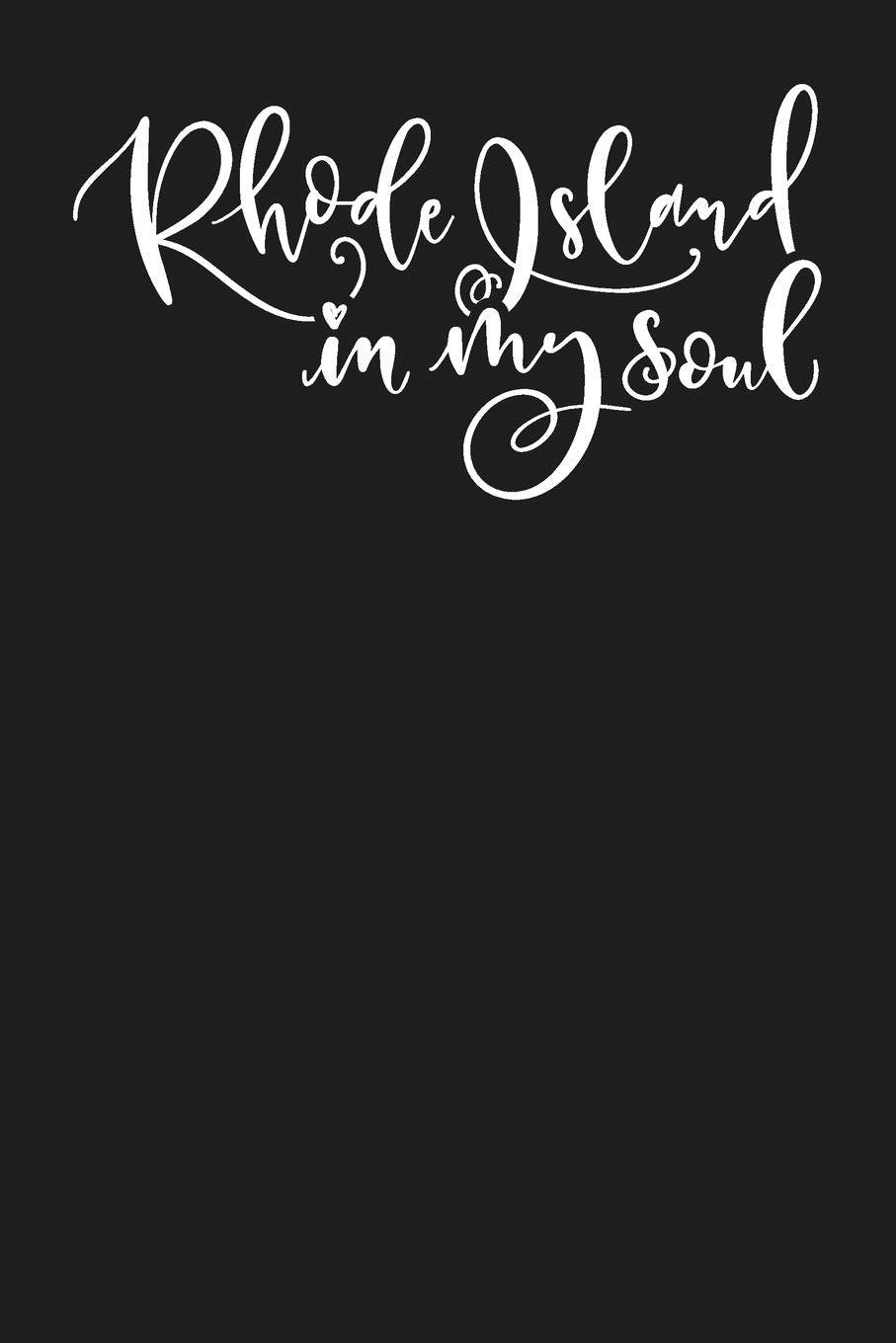 Rhode Island In My Soul: State of Rhode Island College Ruled 6"x9" 120 Page Lined Notebook Books