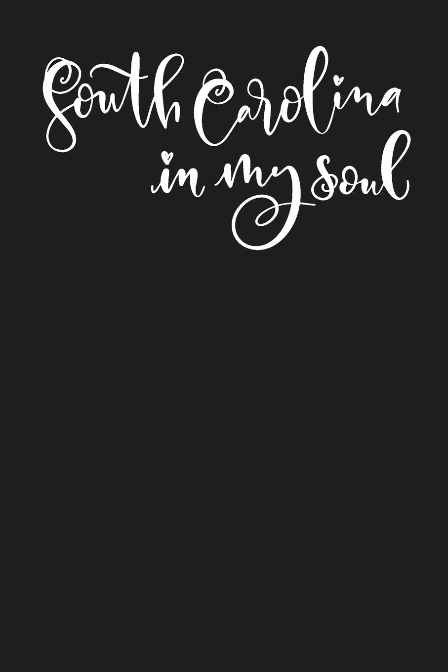 South Carolina In My Soul: State of South Carolina College Ruled 6"x9" 120 Page Lined Notebook Books