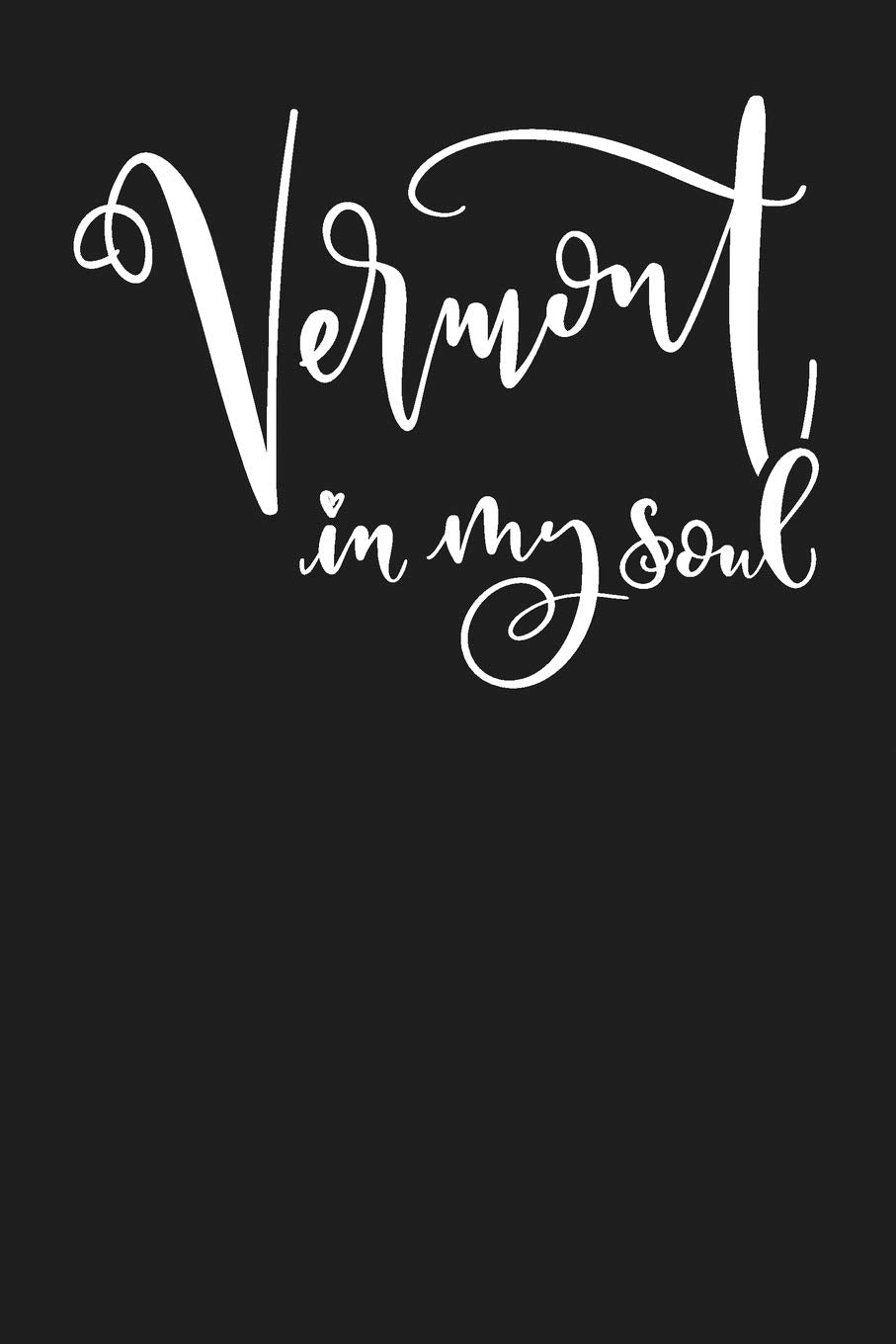 Vermont In My Soul: State of Vermont College Ruled 6"x9" 120 Page Lined Notebook Books