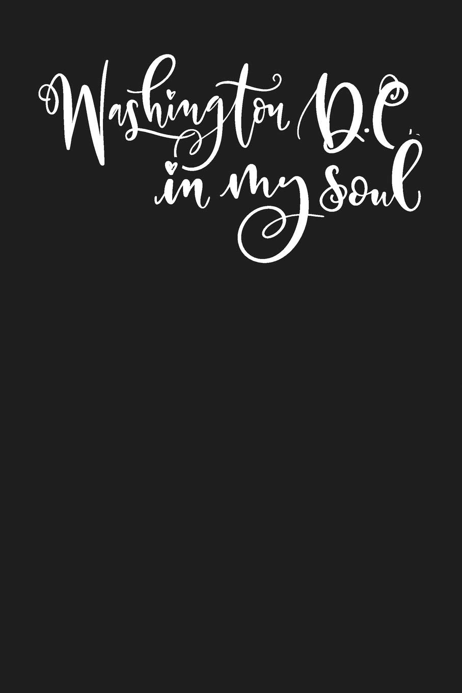 Washington D.C. In My Soul: State of Washington D.C. College Ruled 6"x9" 120 Page Lined Notebook Books