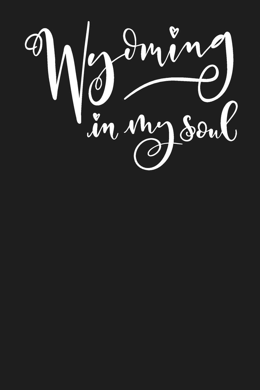 Wyoming In My Soul: State of Wyoming College Ruled 6"x9" 120 Page Lined Notebook Books