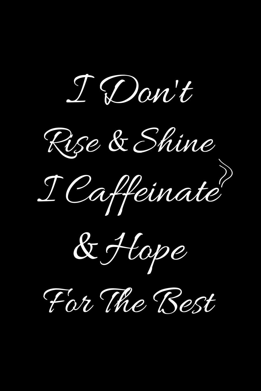 I don't rise and shine i caffeinate and hope for the best: Blank Lined Journal Notebook, Funny Coffee Notebook, Ruled, Writing Book, Gifts for Coffee Lovers Leisure, Home & Garden