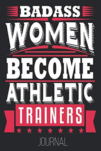 Badass Women Become Athletic Trainers Journal: Women Athletic Trainer Mothers Day Sports Journal Books
